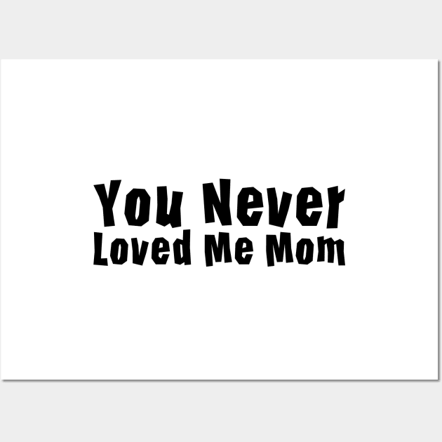 You Never Loved Me Mom meme saying Wall Art by star trek fanart and more